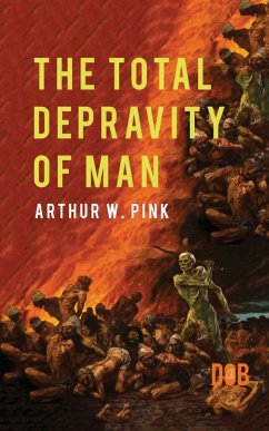 The Total Depravity of Man - Pink, Arthur W.