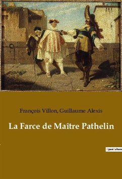La Farce de Maître Pathelin - Alexis, Guillaume; Villon, François