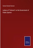 Letters of &quote;Colonist&quote; on the Government of Public Opinion