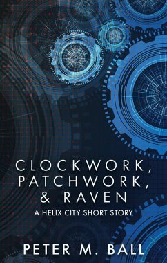 Cover Clockwork, Patchwork, & Raven (Helix City, #2) (eBook, ePUB)