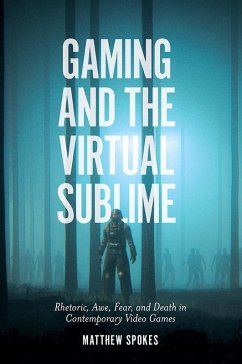 Gaming and the Virtual Sublime (eBook, PDF) - Spokes, Matthew