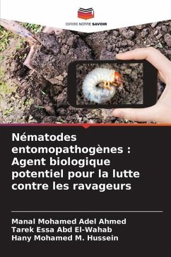 Nématodes entomopathogènes : Agent biologique potentiel pour la lutte contre les ravageurs - Mohamed Adel Ahmed, Manal;El-Wahab, Tarek Essa Abd;Hussein, Hany Mohamed M.