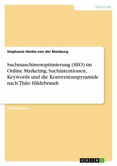 Suchmaschinenoptimierung (SEO) im Online Marketing. Suchintentionen, Keywords und die Konversionspyramide nach Thilo Hildebrandt - Henke-von der Malsburg, Stephanie