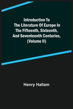 Introduction to the Literature of Europe in the Fifteenth, Sixteenth, and Seventeenth Centuries, (Volume II) - Hallam, Henry