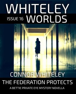 Whiteley Worlds Issue 16: The Federation Protects A Bettie Private Eye Mystery Novella (eBook, ePUB) - Whiteley, Connor
