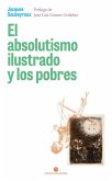 El absolutismo ilustrado y los pobres El absolutismo ilustrado y los pobres