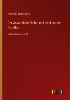 Der verwandelte Fächer und zwei andere Novellen - Sudermann, Hermann