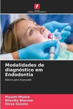 Modalidades de diagnóstico em Endodontia - Mishra, Piyushi;Bhavsar, Bhavika;Saxena, Divya