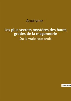 Les plus secrets mystères des hauts grades de la maçonnerie - Anonyme