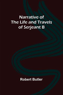 Narrative of the Life and Travels of Serjeant B-- - Butler, Robert