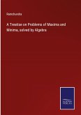 A Treatise on Problems of Maxima and Minima, solved by Algebra