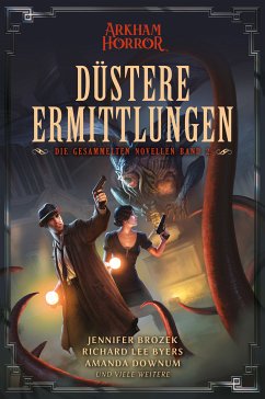 Arkham Horror: Düstere Ermittlungen – Die gesammelten Novellen Band 2 (eBook, ePUB) - Brozek, Jennifer; Byers, Richard Lee; Downum, Amanda