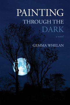 Painting Through the Dark - Whelan, Gemma