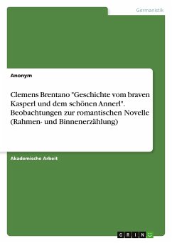 Clemens Brentano &quote;Geschichte vom braven Kasperl und dem schönen Annerl&quote;. Beobachtungen zur romantischen Novelle (Rahmen- und Binnenerzählung)