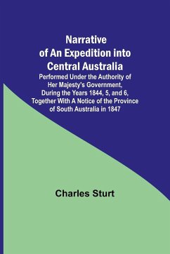 Narrative of an Expedition into Central Australia ; Performed Under the Authority of Her Majesty's Government, During the Years 1844, 5, and 6, Together With A Notice of the Province of South Australia in 1847 - Sturt, Charles