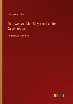 Der zweckmäßige Meyer und andere Geschichten - Löns, Hermann
