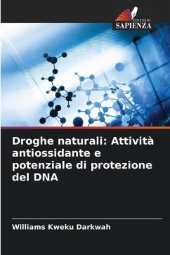 Droghe naturali: Attività antiossidante e potenziale di protezione del DNA - Darkwah, Williams Kweku