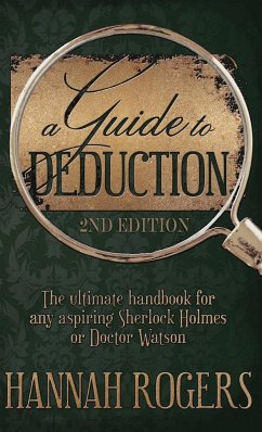 A Guide to Deduction - The ultimate handbook for any aspiring Sherlock Holmes or Doctor Watson - Rogers, Hannah
