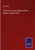 The Arrest, Trial, and Release of Daniel Webster, a Fugitive Slave