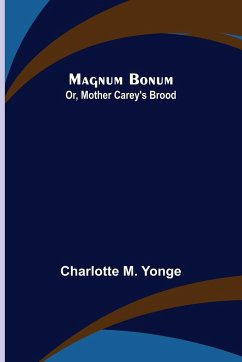 Magnum Bonum; Or, Mother Carey's Brood - M. Yonge, Charlotte