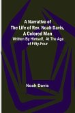 A Narrative of the Life of Rev. Noah Davis, A Colored Man ; Written by Himself, At The Age of Fifty-Four