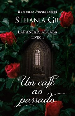 Um café ao passado (Laranjais Alcalá, #1) (eBook, ePUB) - Gil, Stefania