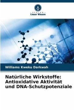 Natürliche Wirkstoffe: Antioxidative Aktivität und DNA-Schutzpotenziale - Darkwah, Williams Kweku