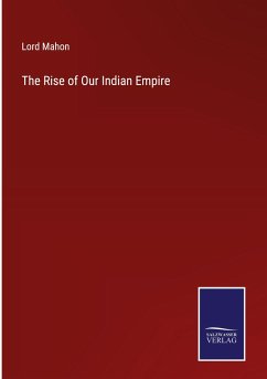 The Rise of Our Indian Empire - Mahon, Lord