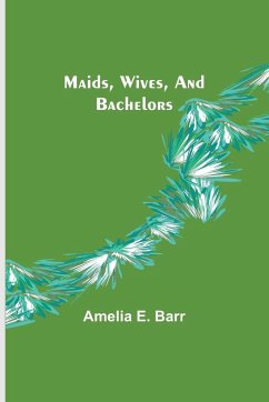 Maids, Wives, and Bachelors - E. Barr, Amelia