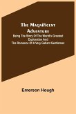The Magnificent Adventure; Being the Story of the World's Greatest Exploration and the Romance of a Very Gallant Gentleman