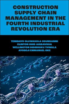 Construction Supply Chain Management in the Fourth Industrial Revolution Era (eBook, PDF) - Osunsanmi, Temidayo Oluwasola