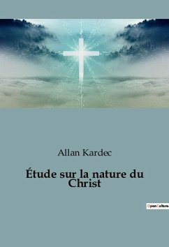 Étude sur la nature du Christ - Kardec, Allan