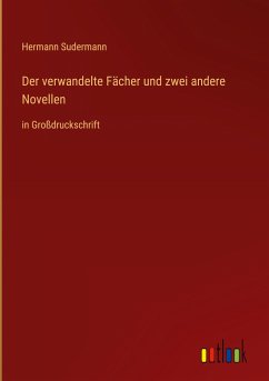 Der verwandelte Fächer und zwei andere Novellen - Sudermann, Hermann