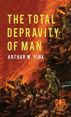 The Total Depravity of Man - Pink, Arthur W.