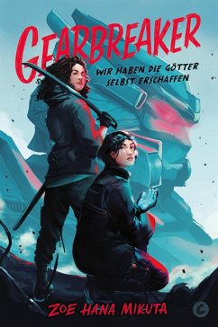 Gearbreaker - Wir haben die Götter selbst erschaffen (eBook, ePUB) - Mikuta, Zoe Hana