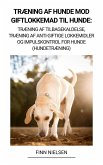 Træning af Hunde mod Giftlokkemad til Hunde: Træning af Tilbagekaldelse, Træning af Anti-giftige Lokkemidler og Impulskontrol for Hunde (Hundetræning) (eBook, ePUB)