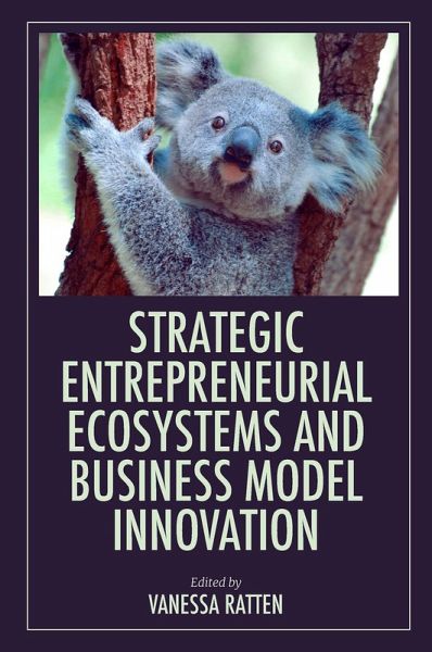 Strategic Entrepreneurial Ecosystems and Business Model Innovation (eBook, ePUB) Strategic Entrepreneurial Ecosystems and Business Model Innovation (eBook, ePUB)