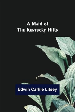 A Maid of the Kentucky Hills - Carlile Litsey, Edwin