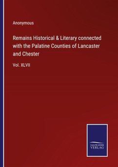 Remains Historical & Literary connected with the Palatine Counties of Lancaster and Chester - Anonymous