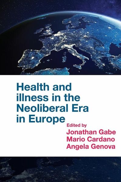 Health and Illness in the Neoliberal Era in Europe (eBook, PDF) Health and Illness in the Neoliberal Era in Europe (eBook, PDF)