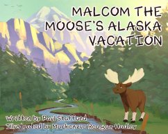 Malcom the Moose's Alaska Vacation (eBook, ePUB) - Stafford, Paul