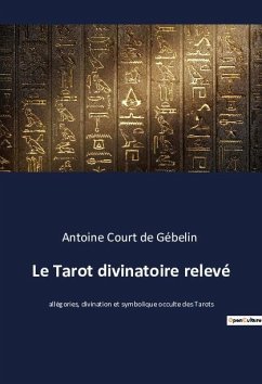 Le Tarot divinatoire relevé - Court De Gébelin, Antoine