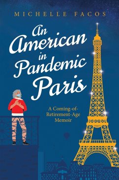 An American in Pandemic Paris. A Coming-of-Retirement-Age Memoir (eBook, ePUB) - Facos, Michelle