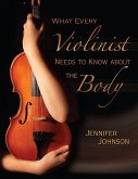 What Every Violinist Needs to Know About the Body (eBook, PDF)