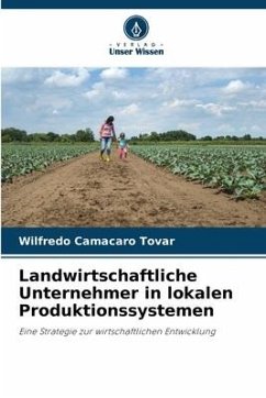 Landwirtschaftliche Unternehmer in lokalen Produktionssystemen - Camacaro Tovar, Wilfredo