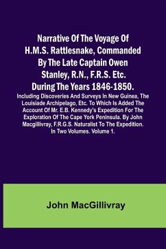 Narrative Of The Voyage Of H.M.S. Rattlesnake, Commanded By The Late Captain Owen Stanley, R.N., F.R.S. Etc. During The Years 1846-1850. Including Discoveries And Surveys In New Guinea, The Louisiade Archipelago, Etc. To Which Is Added The Account Of Mr. - Macgillivray, John