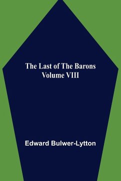 The Last of the Barons Volume VIII - Bulwer-Lytton, Edward