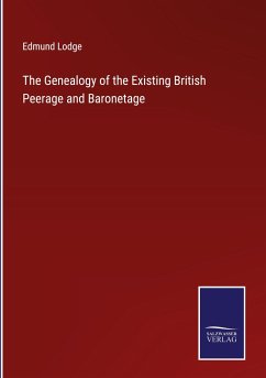 The Genealogy of the Existing British Peerage and Baronetage - Lodge, Edmund