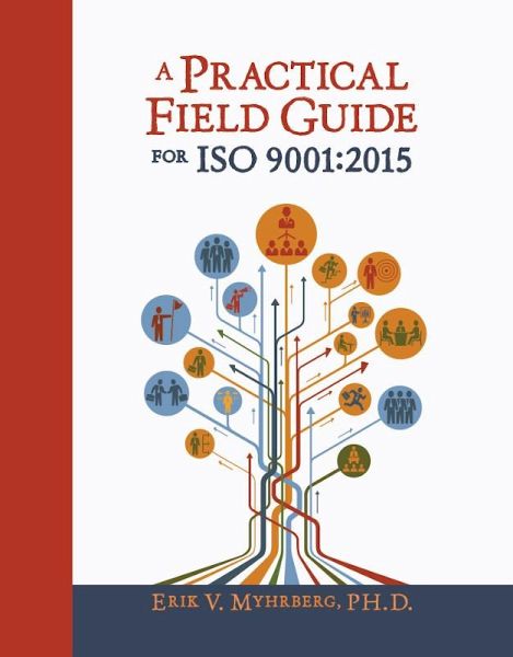 A Practical Field Guide for ISO 9001:2015 (eBook, PDF) A Practical Field Guide for ISO 9001:2015 (eBook, PDF)