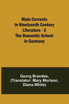 Main Currents in Nineteenth Century Literature - 2. The Romantic School in Germany - Brandes, Georg